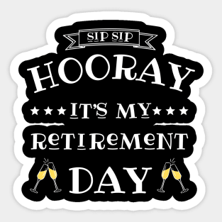 Sip sip hooray it’s my retirement day Sticker